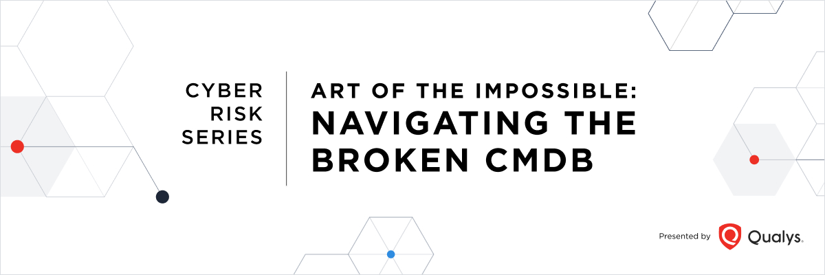 Cyber Risk Series - Art of the Impossible: Navigating the Broken CMDB